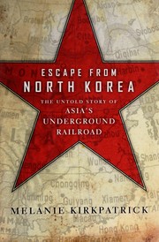 Cover of Escape from North Korea: The Untold Story of Asia’s Underground Railroad